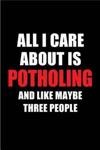 All I Care about Is Potholing and Like Maybe Three People