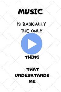 Music Is Basically the Only Thing That Undesrtands Me