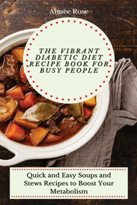 The Vibrant Diabetic Diet Recipe Book for Busy People