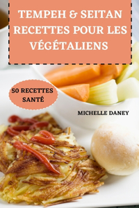 Tempeh & Seitan Recettes Pour Les Végétaliens 50 Recettes Santé