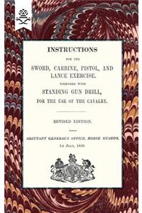 Instructions For The Sword, Carbine, Pistol, and Lance Exercise.Together with Standing Gun Drill, For The Use of Cavalry, 1858