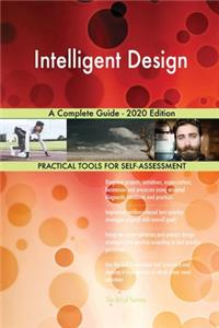 Intelligent Design A Complete Guide - 2020 Edition
