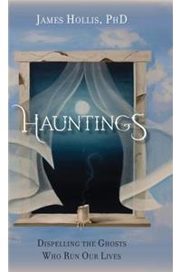 Hauntings - Dispelling the Ghosts Who Run Our Lives