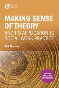 Making Sense of Theory and Its Application to Social Work Practice