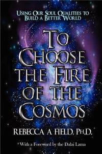 To Choose the Fire of the Cosmos