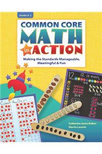 Common Core Math in Action: Making the Standards Manageable, Meaningful & Fun