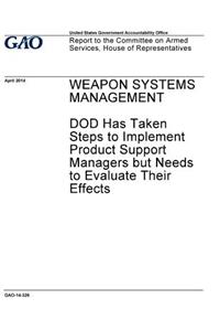Weapon systems management, DOD has taken steps to implement product support managers but needs to evaluate their effects