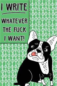 Journal Notebook Rude French Bulldog I Write Whatever The Fuck I Want! - Abstract Pattern Green
