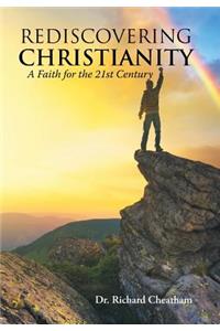 Rediscovering Christianity: A Faith for the 21st Century