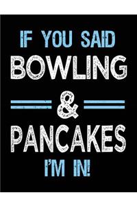 If You Said Bowling & Pancakes I'm in