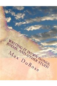 Writing It Down (Songs, Poems, And Other Stuff)