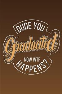 Dude You Graduated Now WTF Happens?