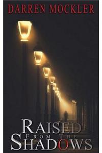 Raised From The Shadows