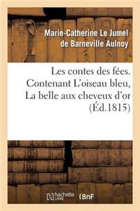 Les Contes Des Fées. Contenant l'Oiseau Bleu, La Belle Aux Cheveux d'Or
