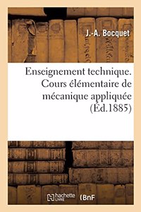 Enseignement Technique. Cours Élémentaire de Mécanique Appliquée