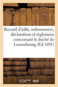 Recueil d'Édits, Ordonnances, Déclarations Et Règlemens Concernant Le Duché de Luxembourg