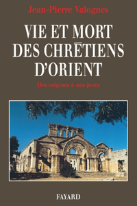 Vie et mort des chrétiens d'Orient