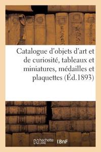 Catalogue d'Objets d'Art Et de Curiosité, Tableaux Et Miniatures, Médailles Et Plaquettes