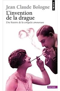 Invention de La Drague. Une Histoire de La Conqute Amoureuse(l')