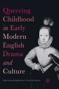 Queering Childhood in Early Modern English Drama and Culture