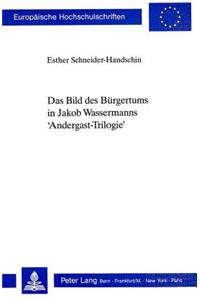 Das Bild Des Buergertums in Jakob Wassermanns 'Andergast-Trilogie'