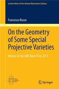 On the Geometry of Some Special Projective Varieties