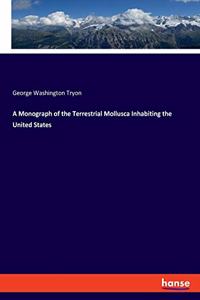 Monograph of the Terrestrial Mollusca Inhabiting the United States