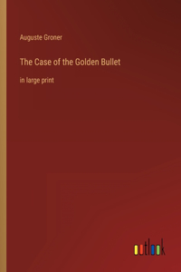 Case of the Golden Bullet