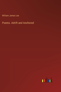 Poems. Adrift and Anchored