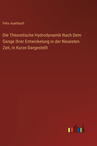 Theoretische Hydrodynamik Nach Dem Gange Ihrer Entwickelung in der Neuesten Zeit, in Kurze Dargestellt
