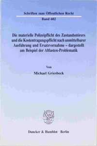 Die Materielle Polizeipflicht Des Zustandsstorers Und Die Kostentragungspflicht Nach Unmittelbarer Ausfuhrung Und Ersatzvornahme - Dargestellt Am Beispiel Der Altlasten-Problematik