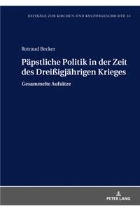 Paepstliche Politik in Der Zeit Des Dreißigjaehrigen Krieges