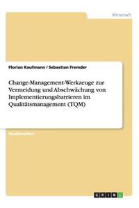 Change-Management-Werkzeuge zur Vermeidung und Abschwächung von Implementierungsbarrieren im Qualitätsmanagement (TQM)