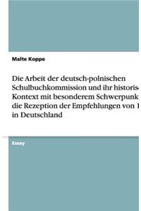 Die Arbeit der deutsch-polnischen Schulbuchkommission und ihr historischer Kontext mit besonderem Schwerpunkt auf die Rezeption der Empfehlungen von 1976 in Deutschland