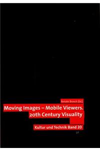 Moving Images - Mobile Viewers: 20th Century Visuality, 20