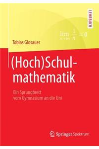 (Hoch)Schulmathematik: Ein Sprungbrett Vom Gymnasium an Die Uni