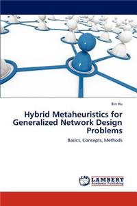 Hybrid Metaheuristics for Generalized Network Design Problems