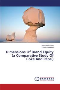 Dimensions of Brand Equity (a Comparative Study of Coke and Pepsi)