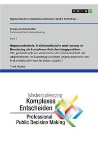 Ungebundenheit, Fraktionsdisziplin und -zwang im Bundestag als komplexes Entscheidungsproblem