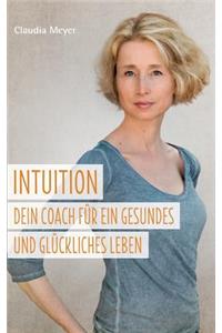 Intuition - Dein Coach für ein gesundes und glückliches Leben