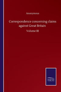 Correspondence concerning claims against Great Britain