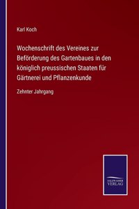 Wochenschrift des Vereines zur Beförderung des Gartenbaues in den königlich preussischen Staaten für Gärtnerei und Pflanzenkunde