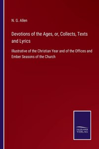 Devotions of the Ages, or, Collects, Texts and Lyrics