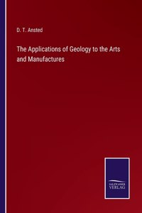 Applications of Geology to the Arts and Manufactures