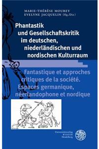 Phantastik Und Gesellschaftskritik Im Deutschen, Niederlandischen Und Nordischen Kulturraum / Fantastique Et Approches Critiques de la Societe. Espaces Germanique, Neerlandophone Et Nordique