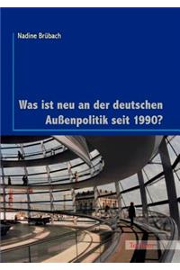 Was ist neu an der deutschen Außenpolitik seit 1990?