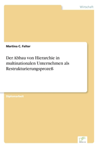 Abbau von Hierarchie in multinationalen Unternehmen als Restrukturierungsprozeß