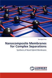 Nanocomposite Membranes for Complex Separations