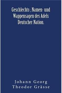Geschlechts-, Namen- und Wappensagen des Adels Deutscher Nation.