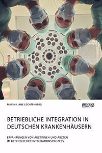 Betriebliche Integration in deutschen Krankenhäusern. Erfahrungen von Ärztinnen und Ärzten im betrieblichen Integrationsprozess